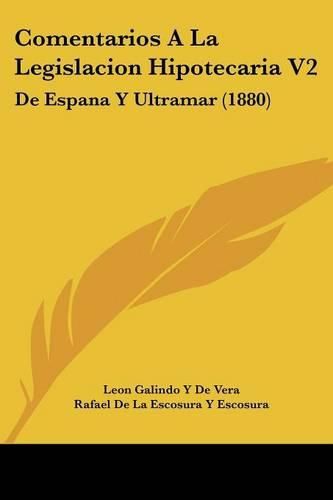 Comentarios a la Legislacion Hipotecaria V2: de Espana y Ultramar (1880)