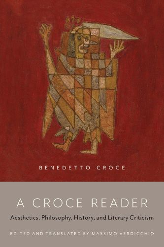 Cover image for A Croce Reader: Aesthetics, Philosophy, History, and Literary Criticism