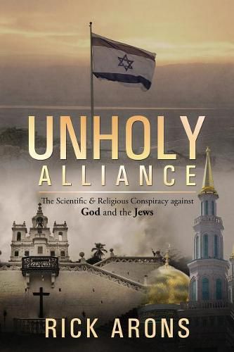 Cover image for Unholy Alliance: The Scientific & Religious Conspiracy Against God and the Jews