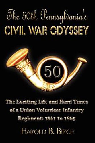 Cover image for The 50th Pennsylvania's Civil War Odyssey: The Exciting Life and Hard Times of a Union Volunteer Infantry Regiment:1861 to 1865