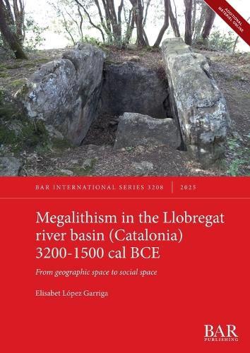 Megalithism in the Llobregat river basin (Catalonia) 3200-1500 cal BCE