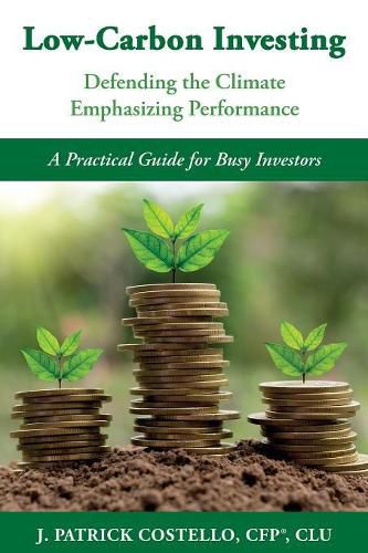 Cover image for Low-Carbon Investing: Defending the Climate/Emphasizing Performance