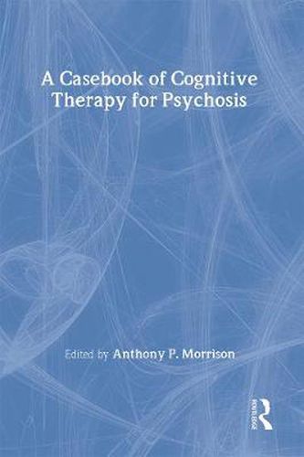 Cover image for A Casebook of Cognitive Therapy for Psychosis
