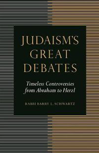 Cover image for Judaism's Great Debates: Timeless Controversies from Abraham to Herzl