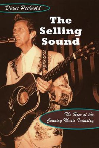 Cover image for The Selling Sound: The Rise of the Country Music Industry