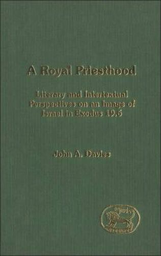 Cover image for A Royal Priesthood: Literary and Intertextual Perspectives on an Image of Israel in Exodus 19.6