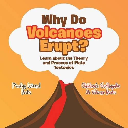 Cover image for Why Do Volcanoes Erupt? Learn about the Theory and Process of Plate Tectonics - Children's Earthquake & Volcano Books