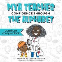 Cover image for Mya Teaches Confidence Through the Alphabet Workbook/Coloring Book