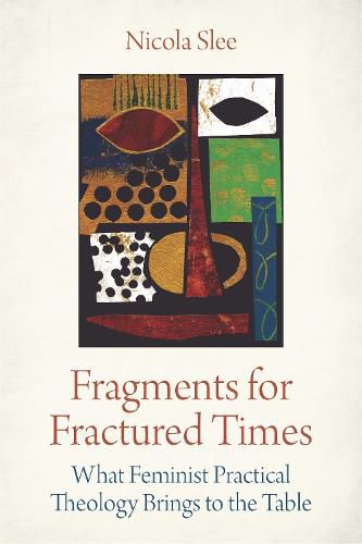 Cover image for Fragments for Fractured Times: What Feminist Practical Theology Brings to the Table