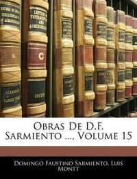 Cover image for Obras de D.F. Sarmiento ..., Volume 15