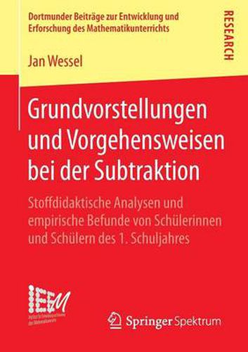 Cover image for Grundvorstellungen Und Vorgehensweisen Bei Der Subtraktion: Stoffdidaktische Analysen Und Empirische Befunde Von Schulerinnen Und Schulern Des 1. Schuljahres