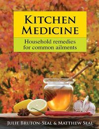 Cover image for Kitchen Medicine: Household remedies for common ailments