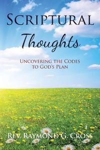 Cover image for Scriptural Thoughts: Uncovering the Codes to God's Plan