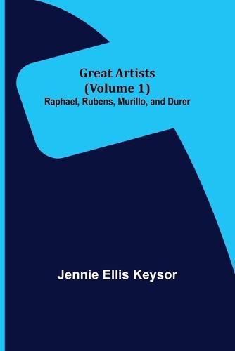 Cover image for Great Artists (Volume 1): Raphael, Rubens, Murillo, and Durer