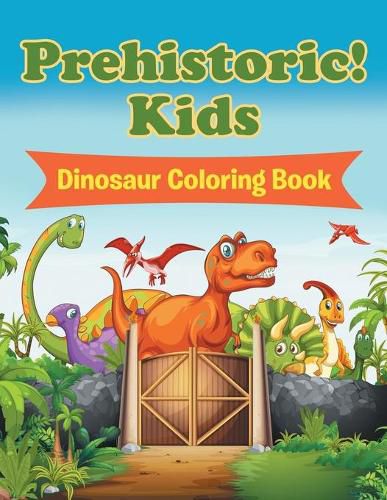 Cover image for Prehistoric! Kids: Dinosaur Coloring Book