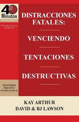 Distracciones Fatales: Conquistando Tentaciones Destructivas / Fatal Distractions: Conquering Destructive Temptations (40 Minute Bible Studie