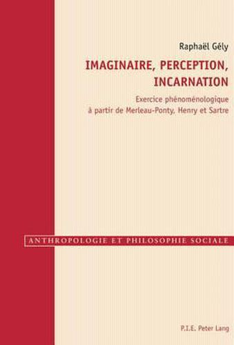 Cover image for Imaginaire, Perception, Incarnation: Exercice Phaenomaenologique Aa Partir De Merleau-Ponty, Henry, Et Sartre