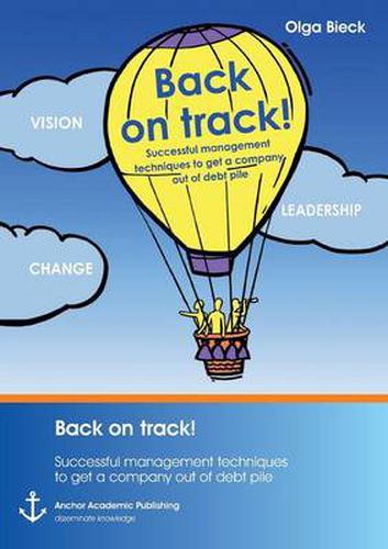 Cover image for Back on track! Successful management techniques to get a company out of debt pile