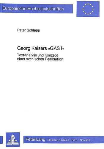 Cover image for Georg Kaisers -Gas I-: Textanalyse Und Konzept Einer Szenischen Realisation