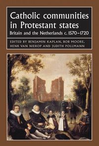 Cover image for Catholic Communities in Protestant States: Britain and the Netherlands C.1570-1720