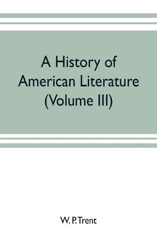 Cover image for A history of American literature (Volume III)