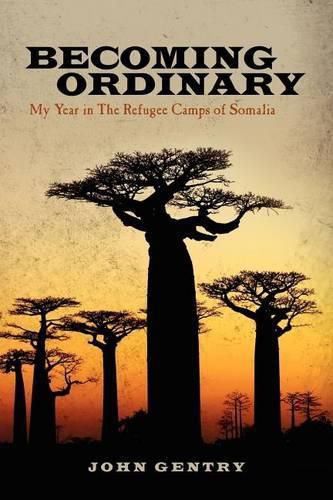 Cover image for Becoming Ordinary: My Year in The Refugee Camps of Somalia