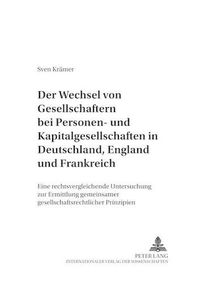 Cover image for Der Wechsel Von Gesellschaftern Bei Personen- Und Kapitalgesellschaften in Deutschland, England Und Frankreich: Eine Rechtsvergleichende Untersuchung Zur Ermittlung Gemeinsamer Gesellschaftsrechtlicher Prinzipien