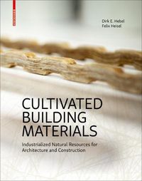 Cover image for Cultivated Building Materials: Industrialized Natural Resources for Architecture and Construction