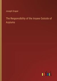 Cover image for The Responsibility of the Insane Outside of Asylums