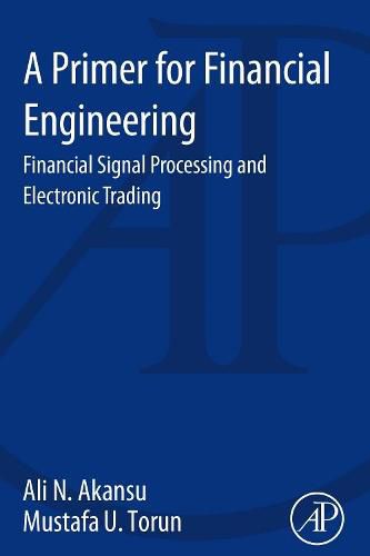 Cover image for A Primer for Financial Engineering: Financial Signal Processing and Electronic Trading