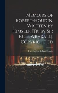 Cover image for Memoirs of Robert-Houdin, Written by Himself [Tr. by Sir F.C.L. Wraxall]. Copyright Ed