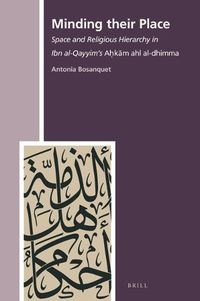 Cover image for Minding their Place: Space and Religious Hierarchy in Ibn al-Qayyim's Ahkam ahl al-dhimma