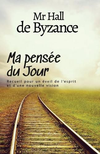 Cover image for Ma pense&#769;e du jour: Recueil pour un e&#769;veil de l'esprit et d'une nouvelle vision