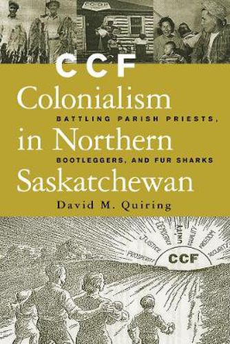 Cover image for CCF Colonialism in Northern Saskatchewan: Battling Parish Priests, Bootleggers, and Fur Sharks