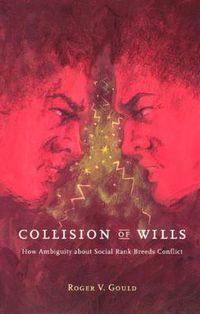 Cover image for Collision of Wills: How Ambiguity About Social Rank Breeds Conflict