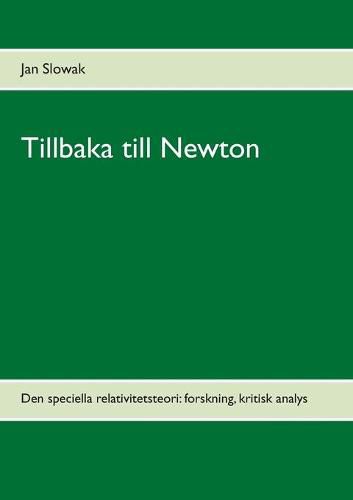 Cover image for Tillbaka till Newton: Den speciella relativitetsteori: forskning, kritisk analys