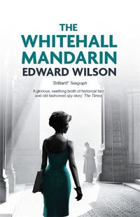 Cover image for The Whitehall Mandarin: A gripping Cold War espionage thriller by a former special forces officer