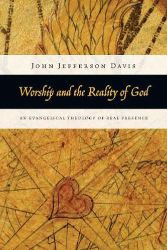 Cover image for Worship and the Reality of God - An Evangelical Theology of Real Presence