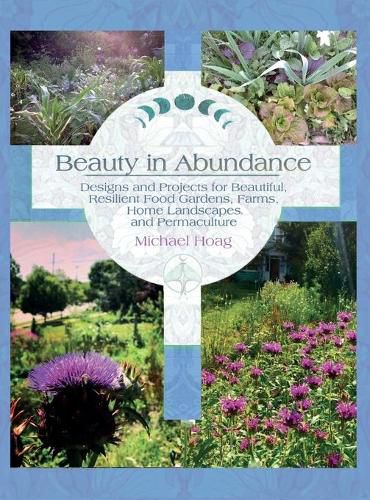 Cover image for Beauty in Abundance: Designs and Projects for Beautiful, Resilient Food Gardens, Farms, Home Landscapes, and Permaculture