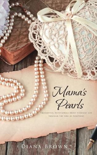 Mama's Pearls: Thoughtful devotionals about everyday life through the lens of Scripture