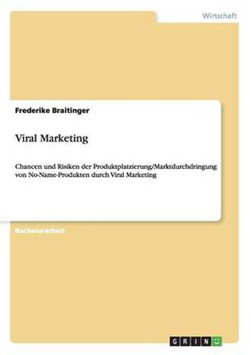 Cover image for Viral Marketing: Chancen und Risiken der Produktplatzierung/Marktdurchdringung von No-Name-Produkten durch Viral Marketing