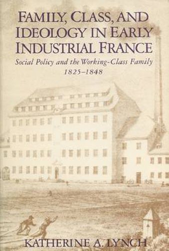 Family, Class and Ideology: Working-class Family Life in Early Industrial France, 1825-48