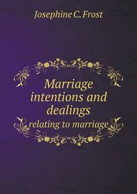 Cover image for Marriage intentions and dealings relating to marriage