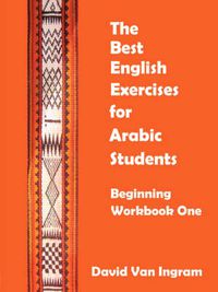 Cover image for The Best English Exercises for Arabic Students: Beginning Workbook One