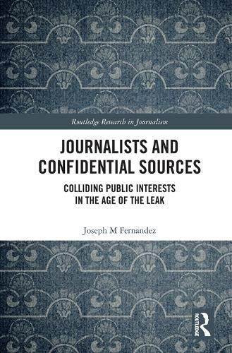 Cover image for Journalists and Confidential Sources: Colliding Public Interests in the Age of the Leak