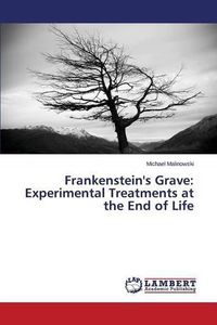 Cover image for Frankenstein's Grave: Experimental Treatments at the End of Life