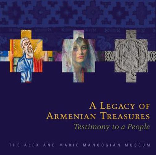 Cover image for A Legacy of Armenian Treasures: Testimony to a People-The Alex and Marie Manoogian Museum