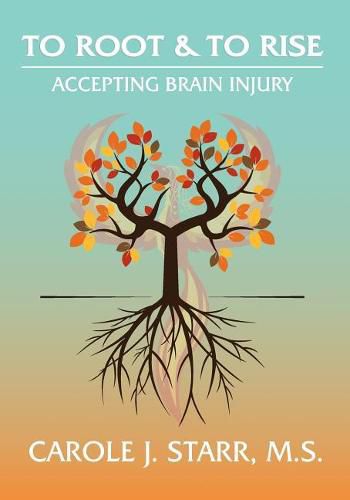 Cover image for To Root & To Rise: Accepting Brain Injury