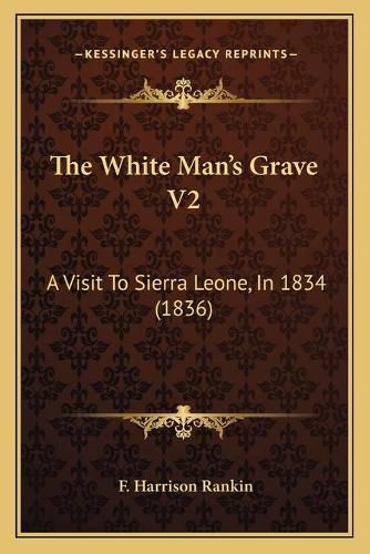 The White Manacentsa -A Centss Grave V2: A Visit to Sierra Leone, in 1834 (1836)