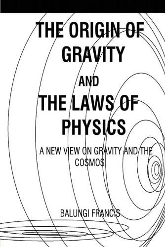 Cover image for The Origin of Gravity and the laws of Physics